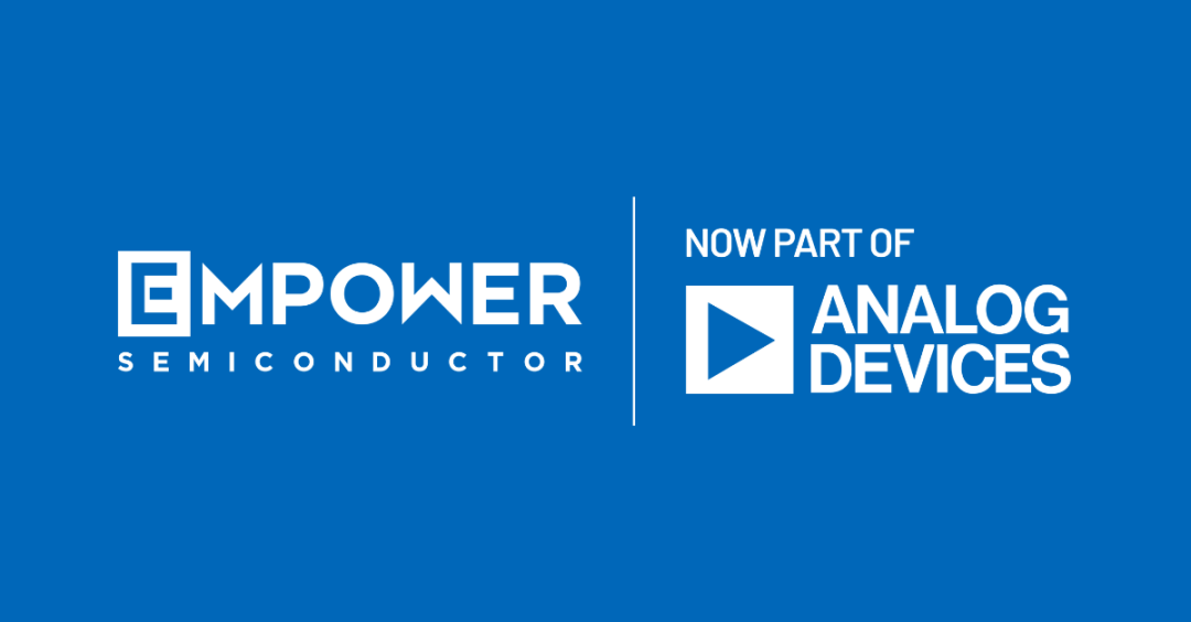 企业 | Analog Devices完成对Empower Semiconductor的收购