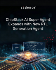 Cadence 拓展ChipStack AI Super Agent,新增面向 RTL 生成与早期 PPA 优化的智能体
